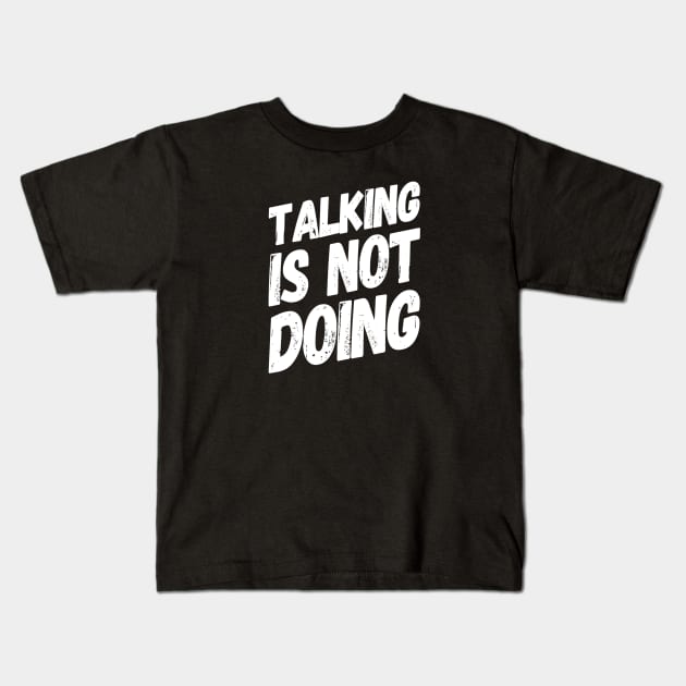 Talking is Not Doing | Motivational Positive Quote Kids T-Shirt by DesignsbyZazz